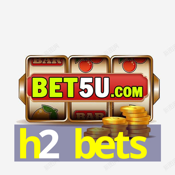 h2 bets